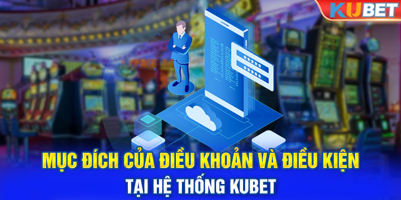 Mục đích của điều khoản và điều kiện tại hệ thống KUBET