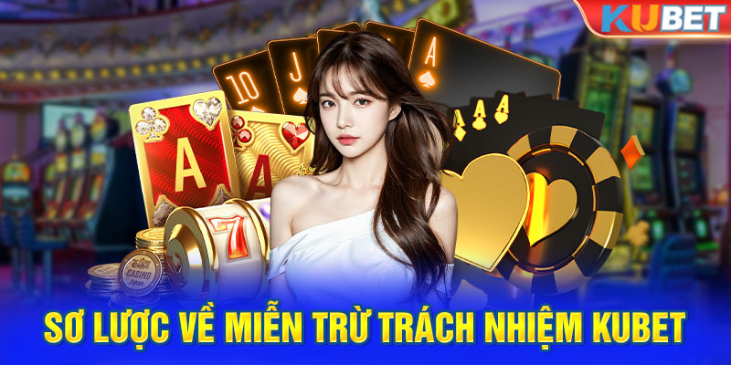 Sơ lược về miễn trừ trách nhiệm Kubet