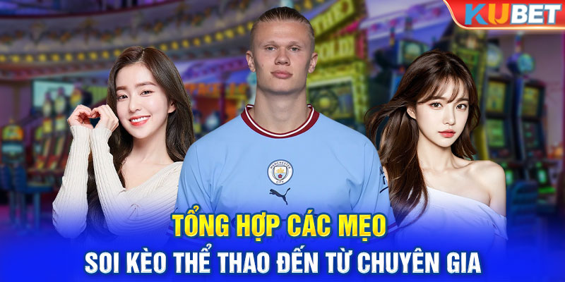 Tổng hợp các mẹo soi kèo thể thao đến từ chuyên gia 